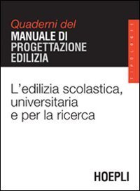 L'edilizia scolastica, universitaria e per la ricerca - Quaderni del manuale di progettazione edilizia