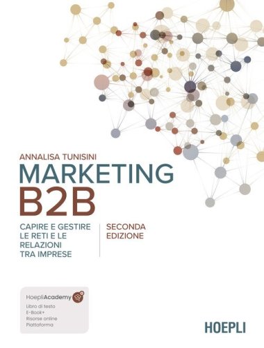 Marketing B2B. Capire e gestire le reti e le relazioni tra imprese