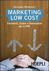 Marketing Low cost. Strumenti, risorse e inovazione per le PMI