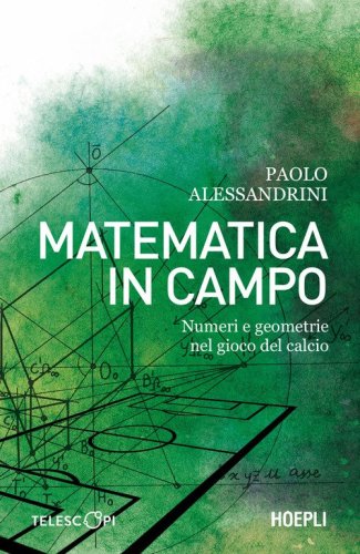 Matematica in campo. Numeri e geometrie nel gioco del calcio