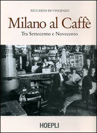 Milano al caffè - Tra Settecento e Novecento