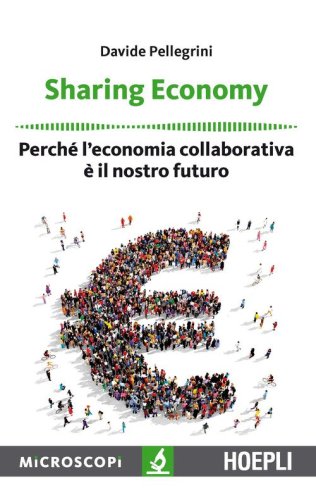 Sharing economy. Perch&eacute; l'economia collaborativa &egrave; il nostro futuro