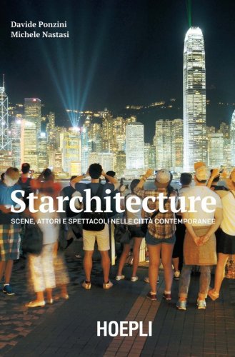 Starchitecture. Scene, attori e spettacoli nelle citt&agrave; contemporanee
