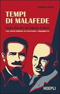 Tempi di malafede - Guido Piovene ed Eugenio Colorni. Una storia italiana tra fascismo e dopoguerra