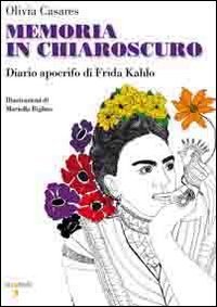 Memoria in chiaroscuro. Diario apocrifo di Frida Kahlo