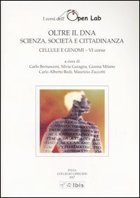 Cellule e genomi. I corsi dell'Open Lab. Oltre il DNA. Scienza, societ&agrave; e cittadinanza. Sesto corso