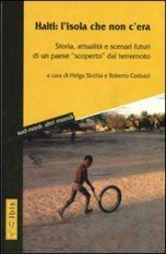 Haiti: l'isola che non c'era - Storia, attualità e scenari futuri di un paese «scoperto» dal terremoto