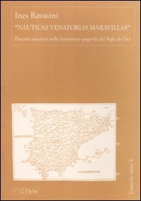 &laquo;Nauticas Venatorias Maravillas&raquo;. Percorsi piscatori nella letteratura spagnola del Siglo de Oro