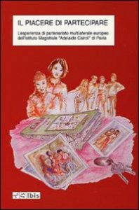 Il piacere di partecipare. L'esperienza di partenariato multilaterale europeo dell'Istituto magistrale &laquo;Adelaide Cairoli&raquo; di Pavia