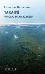 Taraip&ugrave;. Viaggio in Amazzonia