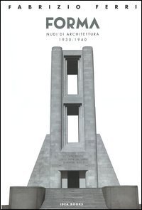 Forma. Nudi di architettura 1930-1940. Catalogo della mostra (Roma). Ediz. italiana e inglese
