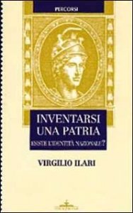 Inventarsi una patria. Esiste l'identit&agrave; nazionale?