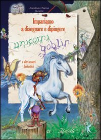 Impariamo a disegnare e dipingere unicorni e goblin