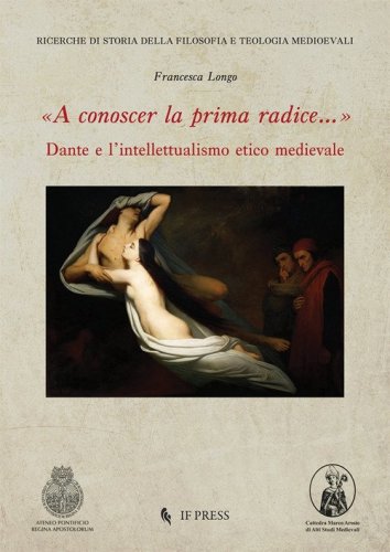 &laquo;A conoscer la prima radice...&raquo; Dante e l'intellettualismo etico medievale