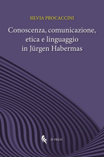 Conoscenza, comunicazione, etica e linguaggio in J&uuml;rgen Habermas
