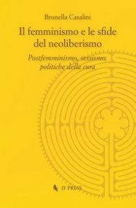 Il femminismo e le sfide del neoliberismo. Postfemminismo, sessismo, politiche della cura