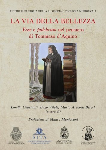 La via della bellezza. &laquo;Esse&raquo; e &laquo;pulchrum&raquo; nel pensiero di Tommaso d'Aquino