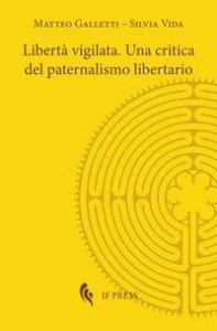 Libert&agrave; vigilata. Una critica del paternalismo libertario