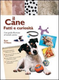 Il cane. Fatti e curiosit&agrave;
