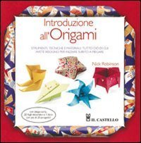 Introduzione all'origami. Strumenti, tecniche e materiali: tutto ci&ograve; di cui avete bisogno per iniziare subito a piegare