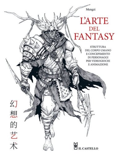 L'arte del fantasy. Struttura del corpo umano e concepimento di personaggi per videogiochi e animazione