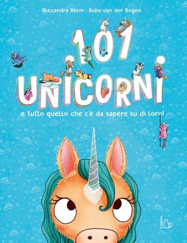 101 unicorni e tutto quello che c'&egrave; da sapere su di loro!