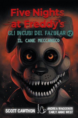 Il cane meccanico. Five nights at Freddy's. Gli incubi del Fazbear
