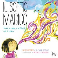 Il soffio magico. Trova la calma e la felicit&agrave; con il respiro