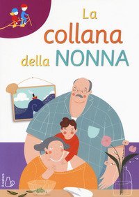La collana della nonna. Ediz. ad alta leggibilit&agrave;