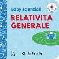 Relativit&agrave; generale. Baby scienziati