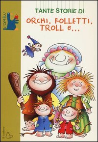 Tante storie di orchi, folletti, troll e...