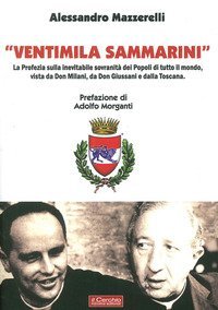 &laquo;Ventimila sammarini&raquo;. La profezia sulla inevitabile sovranit&agrave; dei popoli di tutto il mondo, vista da don Milani, da don Giussani e dalla Toscana
