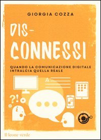 Dis-connessi. Quando la comunicazione digitale intralcia quella reale