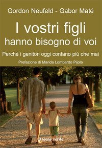 I vostri figli hanno bisogno di voi. Perch&eacute; i genitori oggi contano pi&ugrave; che mai