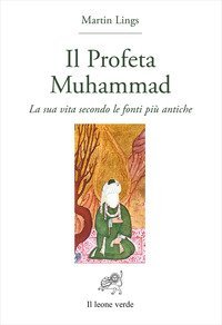 Il profeta Muhammad - La sua vita secondo le fonti più antiche
