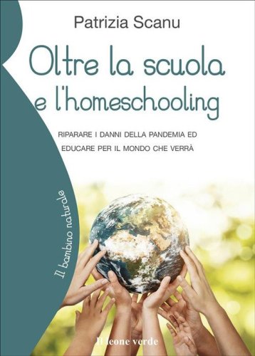 Oltre la scuola e l'home schooling. Riparare i danni della pandemia ed educare per il mondo che verr&agrave;