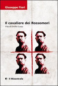Il cavaliere dei Rossomori - La vita di Emilio Lussu