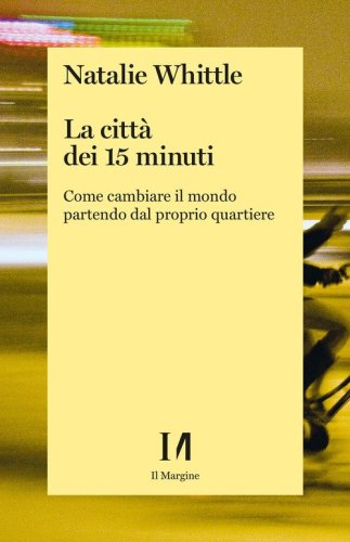 La citt&agrave; dei 15 minuti. Come cambiare il mondo partendo dal proprio quartiere