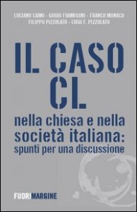 Il caso CL nella Chiesa e nella societ&agrave; italiana. Spunti per una discussione