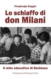 Lo schiaffo di don Milani. Il mito educativo di Barbiana