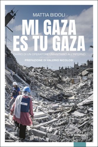 Mi Gaza es Tu Gaza. Diario di un operatore umanitario all'inferno