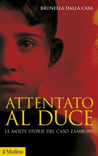 Attentato al duce. Le molte storie del caso Zamboni
