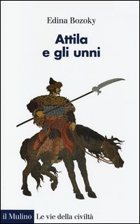 Attila e gli unni. Verit&agrave; e leggende