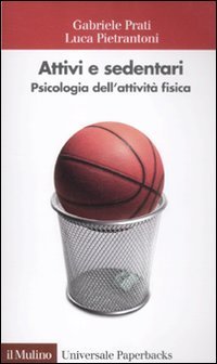 Attivi e sedentari. Psicologia dell'attivit&agrave; fisica