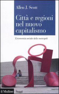 Citt&agrave; e regioni nel nuovo capitalismo. L'economia sociale delle metropoli