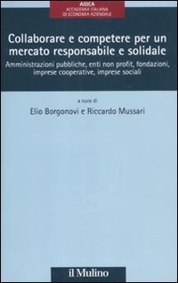 Collaborare e competere per un mercato responsabile e solidale - Amministrazioni pubbliche, enti non profit, fondazioni, imprese cooperative, imprese sociali