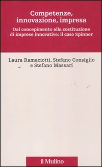 Competenze, innovazione, impresa - Dal concepimento alla costituzione di imprese innovative: il caso Spinner
