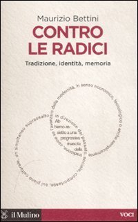 Contro le radici - Tradizione, identit&agrave;, memoria