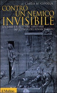 Contro un nemico invisibile. Epidemie e strutture sanitarie nell'Italia del Rinascimento