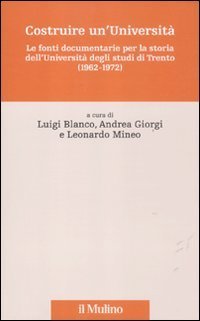 Costruire un'Universit&agrave; - Le fonti documentarie per la storia dell'Universit&agrave; degli studi di Trento (1962-1972)